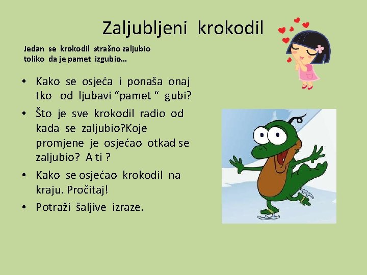 Zaljubljeni krokodil Jedan se krokodil strašno zaljubio toliko da je pamet izgubio… • Kako