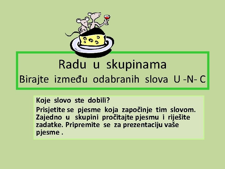 Radu u skupinama Birajte između odabranih slova U -N- C Koje slovo ste dobili?