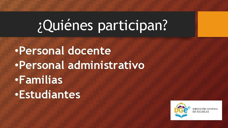 ¿Quiénes participan? • Personal docente • Personal administrativo • Familias • Estudiantes 