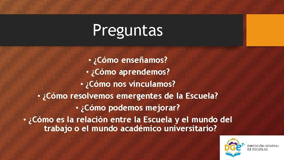 Preguntas • ¿Cómo enseñamos? • ¿Cómo aprendemos? • ¿Cómo nos vinculamos? • ¿Cómo resolvemos