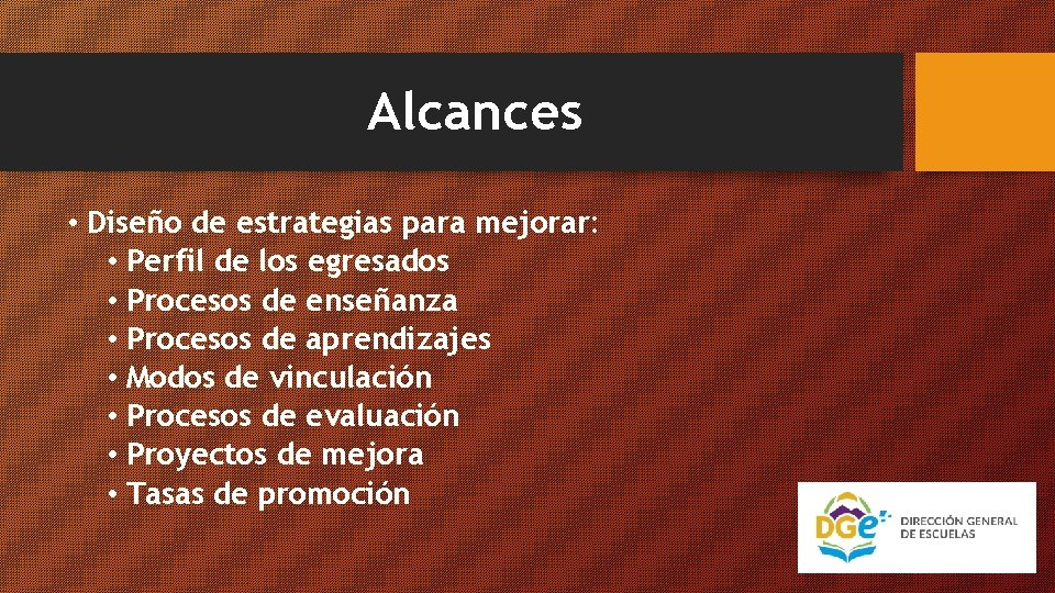 Alcances • Diseño de estrategias para mejorar: • Perfil de los egresados • Procesos