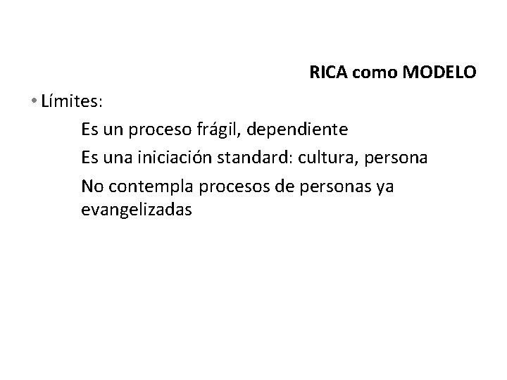 RICA como MODELO • Límites: Es un proceso frágil, dependiente Es una iniciación standard: