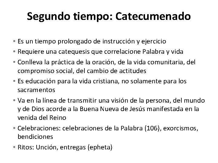 Segundo tiempo: Catecumenado • Es un tiempo prolongado de instrucción y ejercicio • Requiere