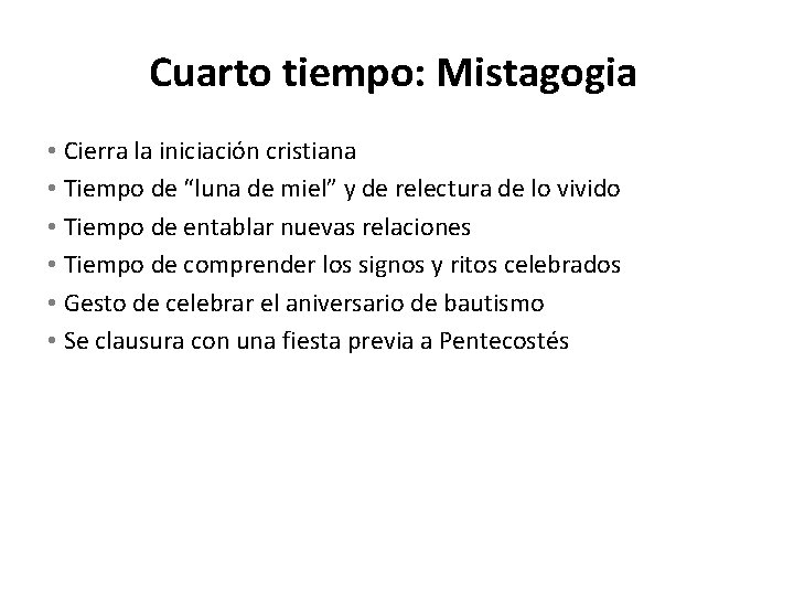 Cuarto tiempo: Mistagogia • Cierra la iniciación cristiana • Tiempo de “luna de miel”