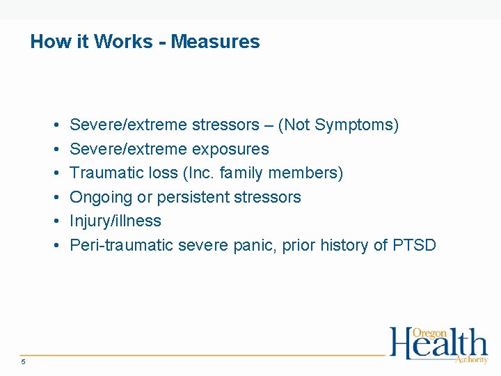 How it Works - Measures • • • 5 Severe/extreme stressors – (Not Symptoms)