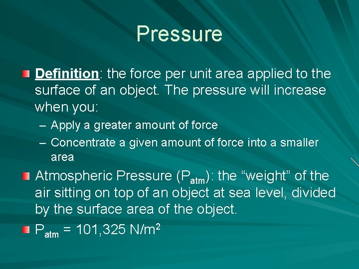 Pressure Definition: the force per unit area applied to the surface of an object.