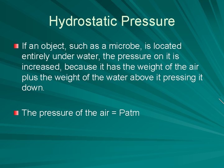 Hydrostatic Pressure If an object, such as a microbe, is located entirely under water,