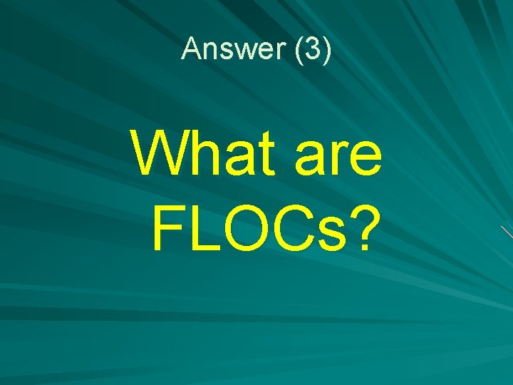 Answer (3) What are FLOCs? 