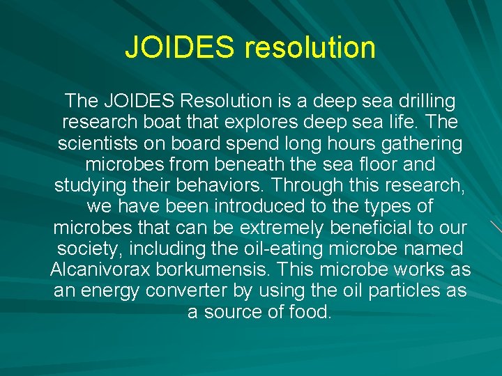 JOIDES resolution The JOIDES Resolution is a deep sea drilling research boat that explores