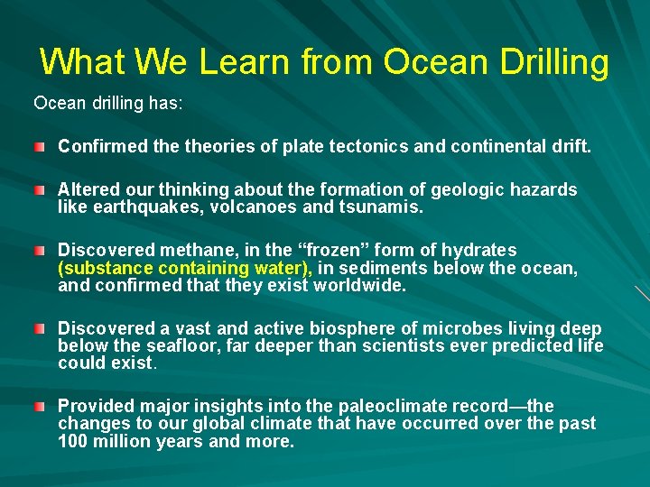 What We Learn from Ocean Drilling Ocean drilling has: Confirmed theories of plate tectonics