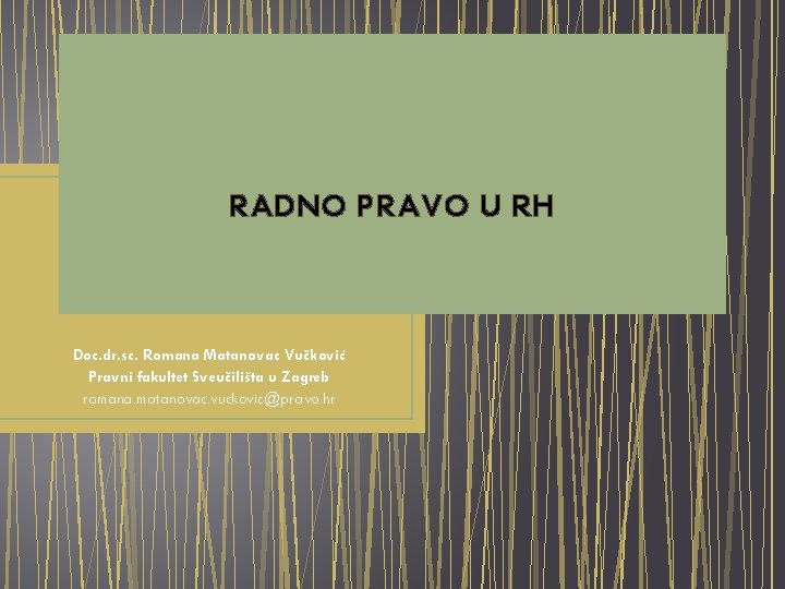 RADNO PRAVO U RH Doc. dr. sc. Romana Matanovac Vučković Pravni fakultet Sveučilišta u