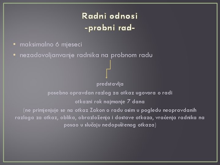 Radni odnosi -probni rad • maksimalno 6 mjeseci • nezadovoljanvanje radnika na probnom radu