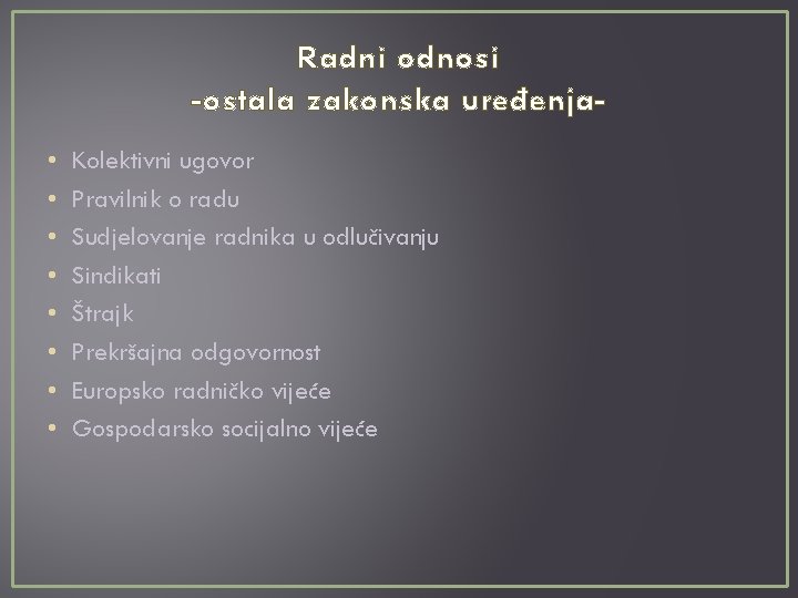 Radni odnosi -ostala zakonska uređenja • • Kolektivni ugovor Pravilnik o radu Sudjelovanje radnika