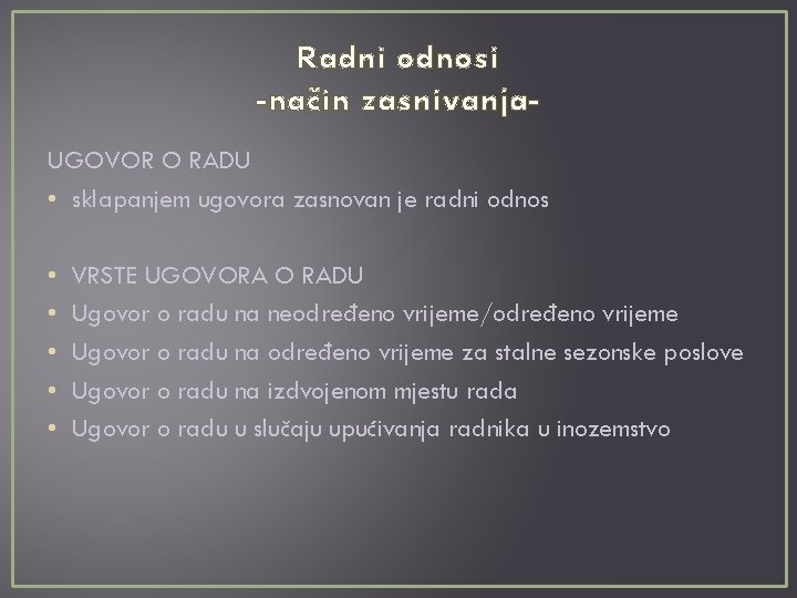 Radni odnosi -način zasnivanja. UGOVOR O RADU • sklapanjem ugovora zasnovan je radni odnos