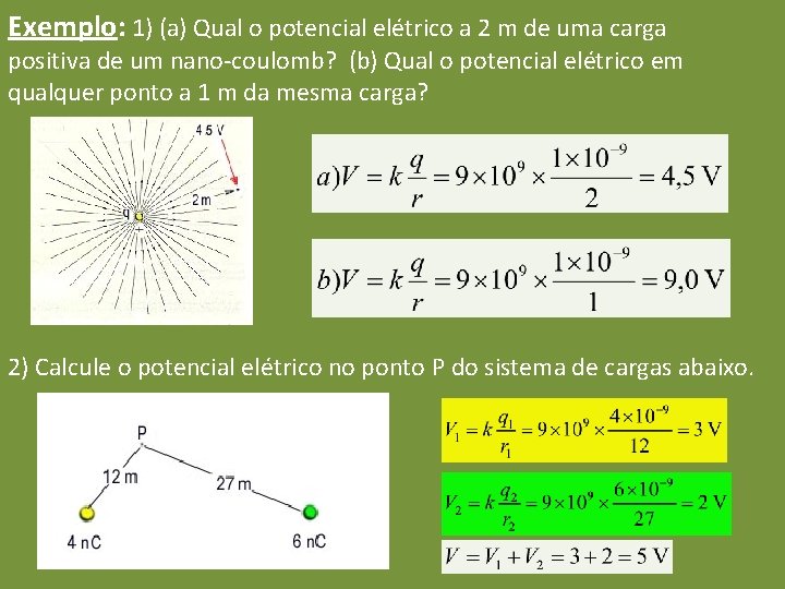 Exemplo: 1) (a) Qual o potencial elétrico a 2 m de uma carga positiva