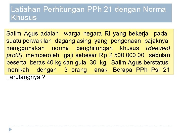 Latiahan Perhitungan PPh 21 dengan Norma Khusus Salim Agus adalah warga negara Rl yang