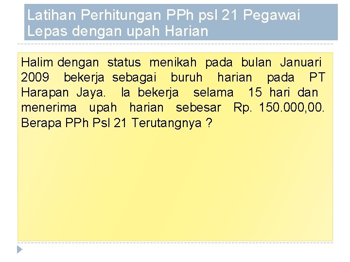 Latihan Perhitungan PPh psl 21 Pegawai Lepas dengan upah Harian Halim dengan status menikah