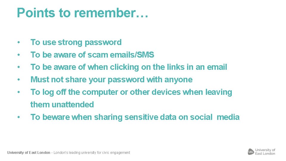 Points to remember… • • • To use strong password To be aware of
