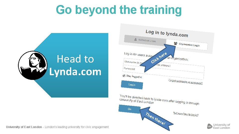 Go beyond the training Head to Lynda. com c Cli Th en t University