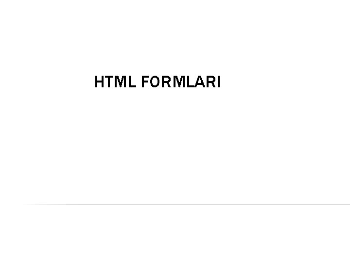 HTML FORMLARI 