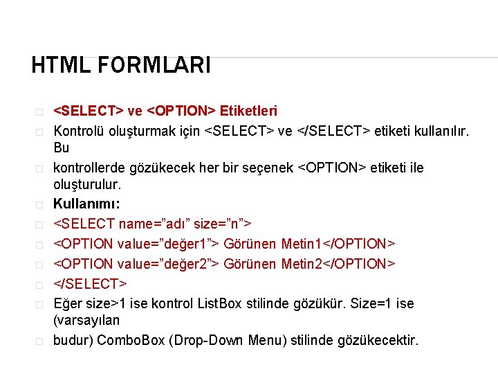 HTML FORMLARI � � � � � <SELECT> ve <OPTION> Etiketleri Kontrolü oluşturmak için