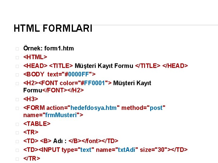 HTML FORMLARI � � � Örnek: form 1. htm <HTML> <HEAD> <TITLE> Müşteri Kayıt