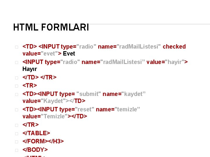 HTML FORMLARI � � � � � <TD> <INPUT type="radio" name="rad. Mail. Listesi" checked