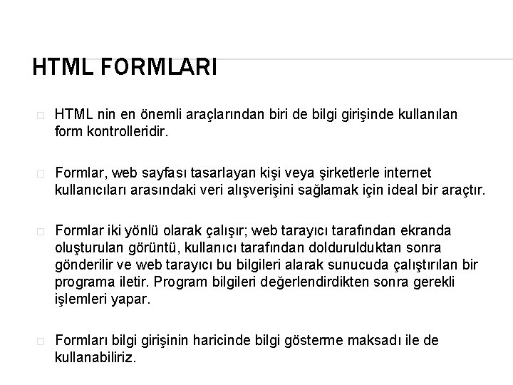 HTML FORMLARI � HTML nin en önemli araçlarından biri de bilgi girişinde kullanılan form