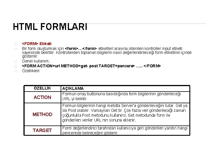 HTML FORMLARI � � � <FORM> Etiketi Bir form oluşturmak için <form>…</form> etiketleri arasına