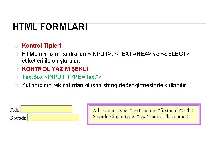 HTML FORMLARI � � � Kontrol Tipleri HTML nin form kontrolleri <INPUT>, <TEXTAREA> ve