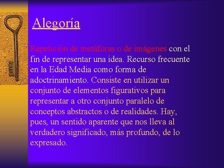 Alegoría Repetición de metáforas o de imágenes con el fin de representar una idea.