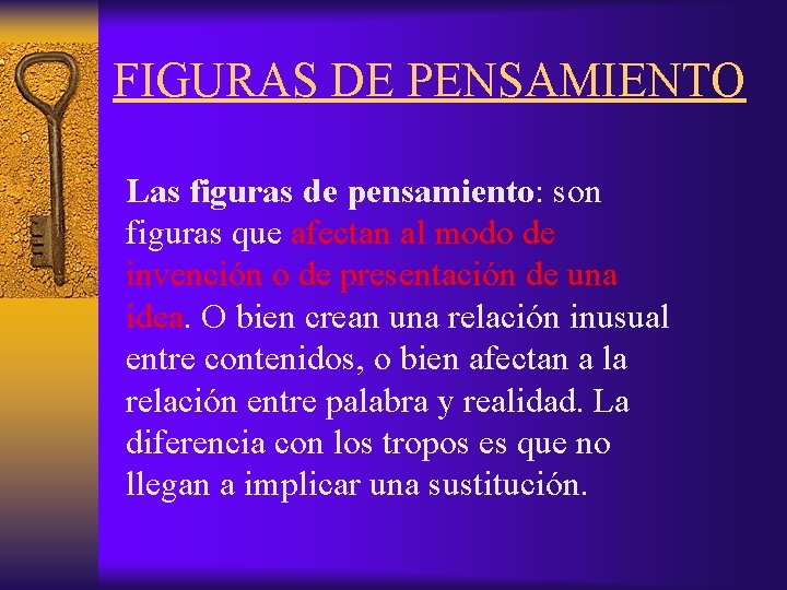 FIGURAS DE PENSAMIENTO Las figuras de pensamiento: son figuras que afectan al modo de