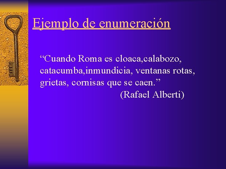 Ejemplo de enumeración “Cuando Roma es cloaca, calabozo, catacumba, inmundicia, ventanas rotas, grietas, cornisas