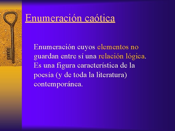 Enumeración caótica Enumeración cuyos elementos no guardan entre sí una relación lógica. Es una