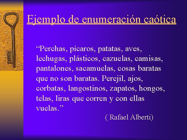 Ejemplo de enumeración caótica “Perchas, pícaros, patatas, aves, lechugas, plásticos, cazuelas, camisas, pantalones, sacamuelas,