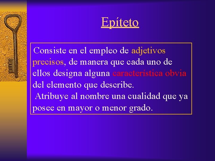 Epíteto Consiste en el empleo de adjetivos precisos, de manera que cada uno de