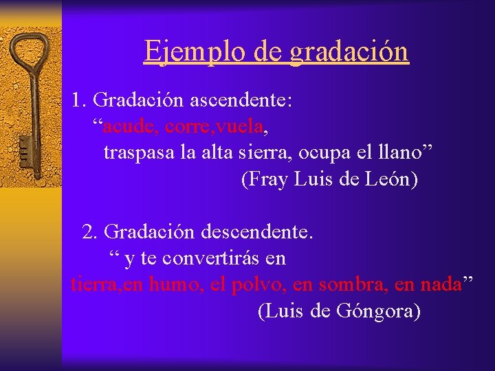 Ejemplo de gradación 1. Gradación ascendente: “acude, corre, vuela, traspasa la alta sierra, ocupa