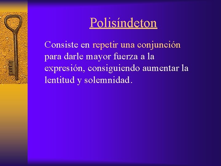 Polisíndeton , Consiste en repetir una conjunción para darle mayor fuerza a la expresión,