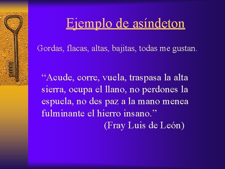 Ejemplo de asíndeton Gordas, flacas, altas, bajitas, todas me gustan. “Acude, corre, vuela, traspasa