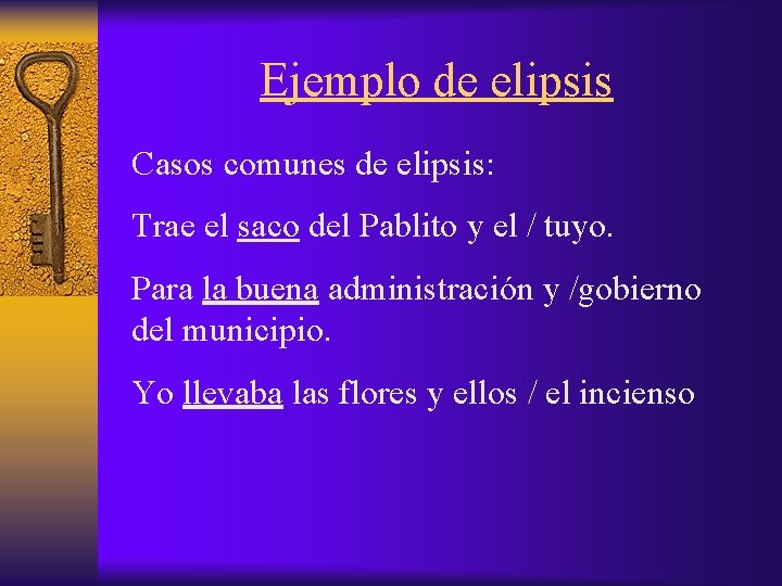 Ejemplo de elipsis Casos comunes de elipsis: Trae el saco del Pablito y el