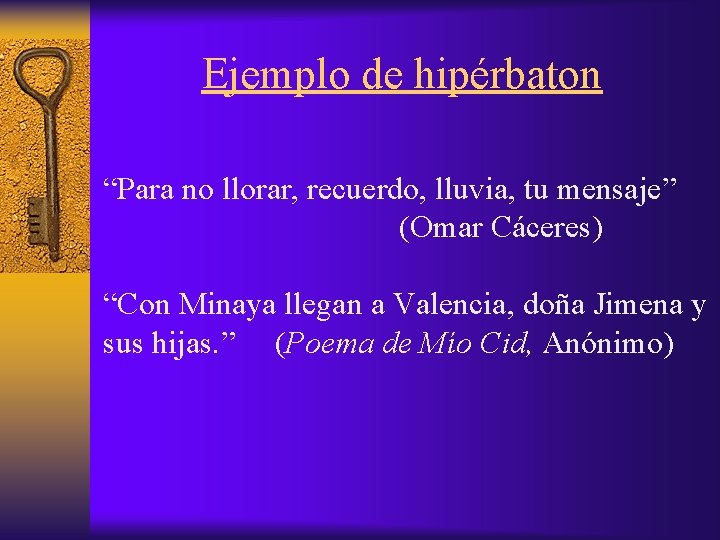 Ejemplo de hipérbaton “Para no llorar, recuerdo, lluvia, tu mensaje” (Omar Cáceres) “Con Minaya Ejemplo de hipérbaton “Para no llorar, recuerdo, lluvia, tu mensaje” (Omar Cáceres) “Con Minaya