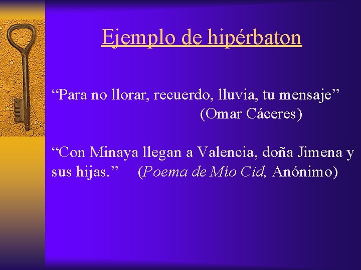 Ejemplo de hipérbaton “Para no llorar, recuerdo, lluvia, tu mensaje” (Omar Cáceres) “Con Minaya