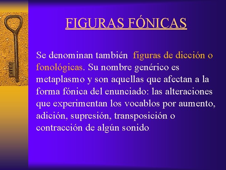 FIGURAS FÓNICAS Se denominan también figuras de dicción o fonológicas. Su nombre genérico es