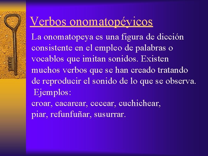 Verbos onomatopéyicos La onomatopeya es una figura de dicción consistente en el empleo de