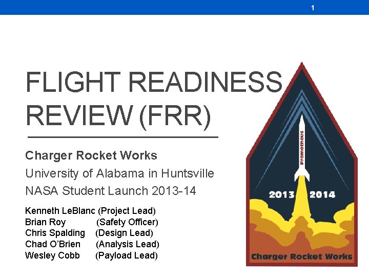 1 FLIGHT READINESS REVIEW (FRR) Charger Rocket Works University of Alabama in Huntsville NASA