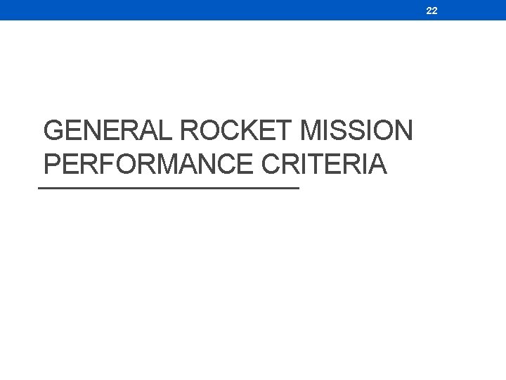 22 GENERAL ROCKET MISSION PERFORMANCE CRITERIA 22 GENERAL ROCKET MISSION PERFORMANCE CRITERIA