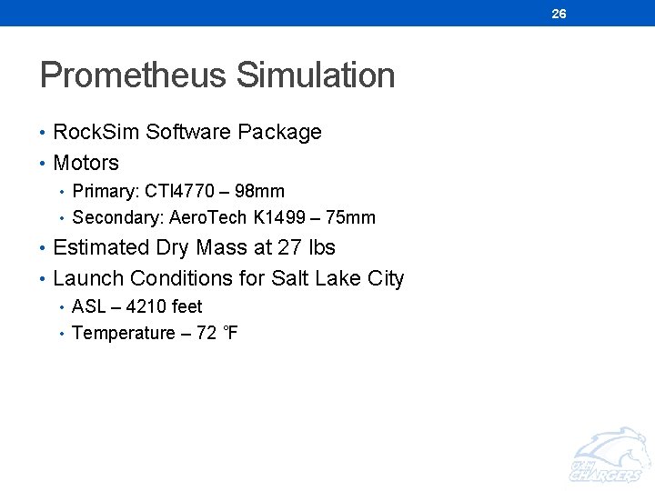 26 Prometheus Simulation • Rock. Sim Software Package • Motors • Primary: CTI 4770