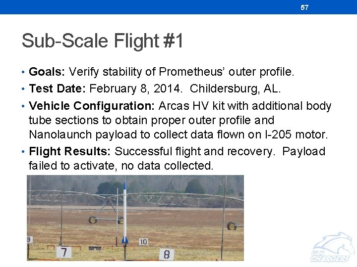 57 Sub-Scale Flight #1 • Goals: Verify stability of Prometheus’ outer profile. • Test 57 Sub-Scale Flight #1 • Goals: Verify stability of Prometheus’ outer profile. • Test