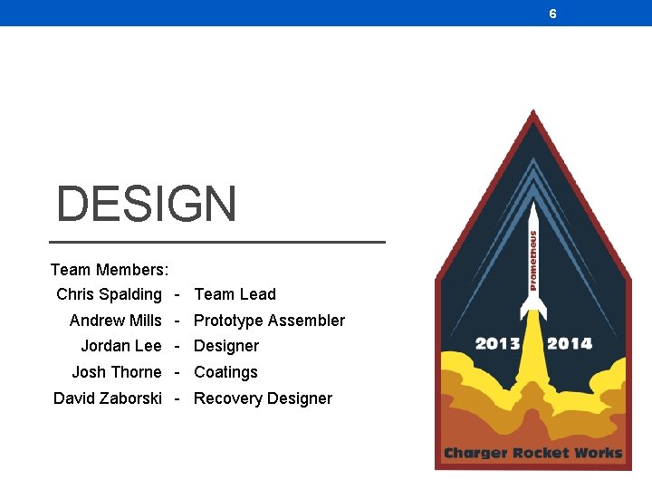 6 DESIGN Team Members: Chris Spalding - Team Lead Andrew Mills - Prototype Assembler