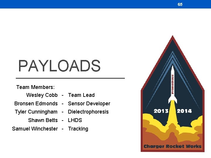65 PAYLOADS Team Members: Wesley Cobb - Team Lead Bronsen Edmonds - Sensor Developer 65 PAYLOADS Team Members: Wesley Cobb - Team Lead Bronsen Edmonds - Sensor Developer